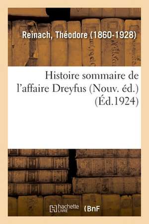 Histoire Sommaire de l'Affaire Dreyfus (Nouv. Éd.) de Théodore Reinach