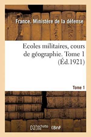 Ecoles Militaires, Cours de Géographie. Tome 1 de Ministere de la Defense