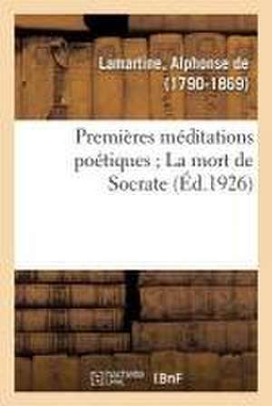 Premières Méditations Poétiques; La Mort de Socrate de Alphonse De Lamartine