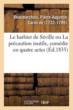 Le barbier de Séville ou La précaution inutile, comédie en quatre actes de Pierre-Augustin Beaumarchais