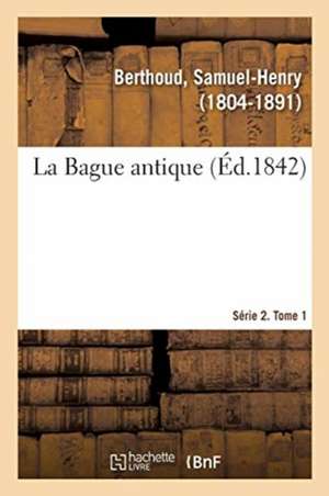 La Bague antique. Série 2. Tome 1 de Samuel-Henry Berthoud