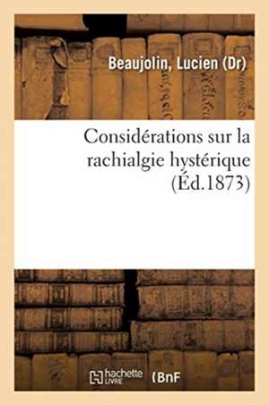 Considérations Sur La Rachialgie Hystérique de Lucien Beaujolin