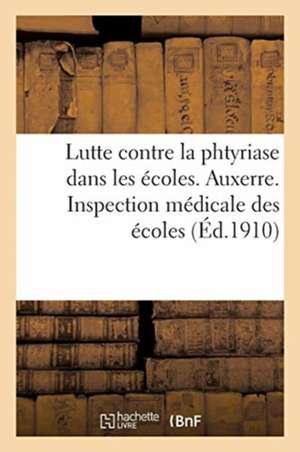 Lutte Contre La Phtyriase Dans Les Écoles. Auxerre. Bureau Municipal d'Hygiène: Inspection Médicale Des Écoles de Collectif