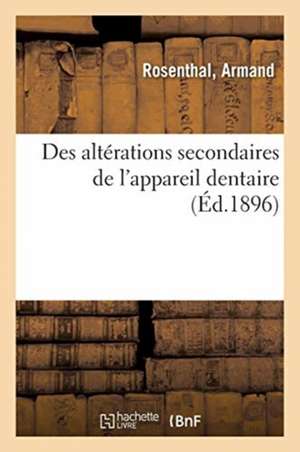 Des Altérations Secondaires de l'Appareil Dentaire de Armand Rosenthal