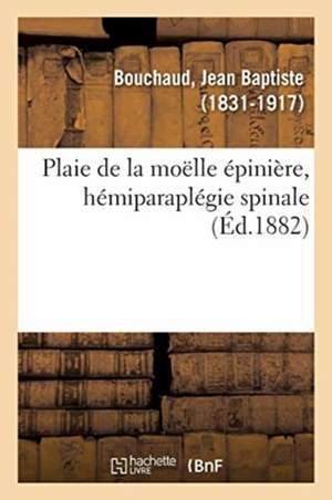 Plaie de la Moëlle Épinière, Hémiparaplégie Spinale de Jean Baptiste Bouchaud