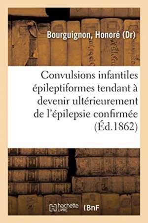 Convulsions Infantiles Épileptiformes Tendant À Devenir Ultérieurement de l'Épilepsie Confirmée de Honoré Bourguignon