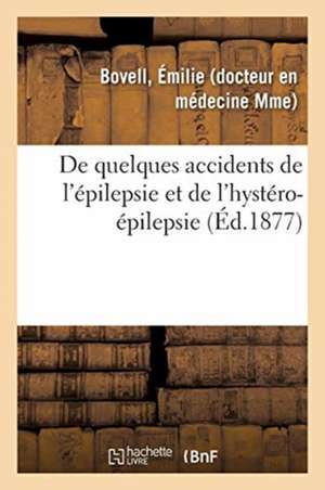 de Quelques Accidents de l'Épilepsie Et de l'Hystéro-Épilepsie de Émilie Bovell