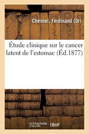 Étude Clinique Sur Le Cancer Latent de l'Estomac de Ferdinand Chesnel