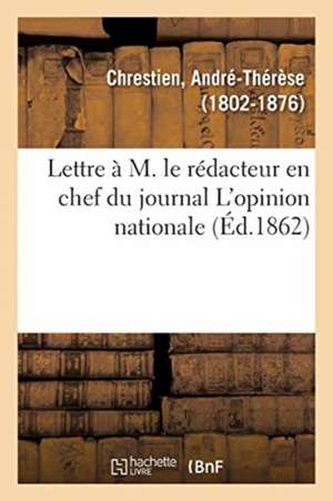 Lettre À M. Le Rédacteur En Chef Du Journal l'Opinion Nationale de André Thérèse Chrestien