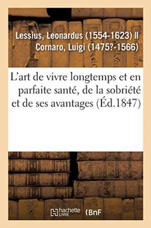 L'Art de Vivre Longtemps Et En Parfaite Santé, de la Sobriété Et de Ses Avantages de Leonardus Lessius