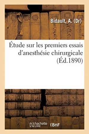 Étude Sur Les Premiers Essais d'Anesthésie Chirurgicale de A. Bidault