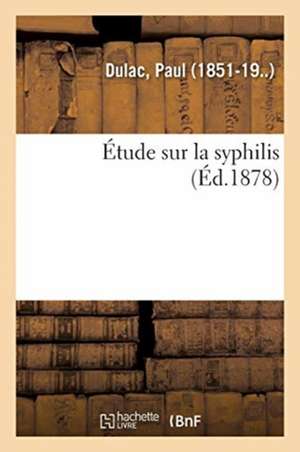 Étude Sur La Syphilis de Paul Dulac