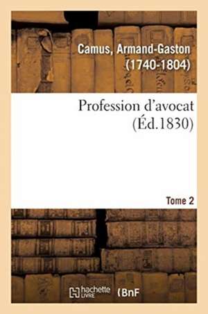 Profession d'Avocat. Tome 2 de Armand-Gaston Camus