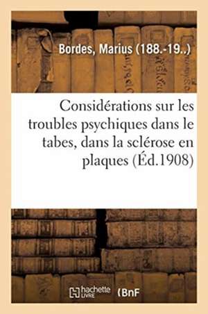 Considérations Sur Les Troubles Psychiques Dans Le Tabes, Dans La Sclérose En Plaques de Marius Bordes