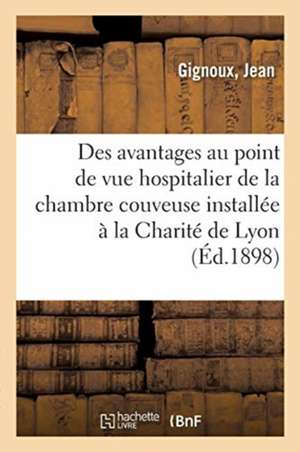 Des Avantages Au Point de Vue Hospitalier de la Chambre Couveuse Installée À La Charité de Lyon de Jean Gignoux