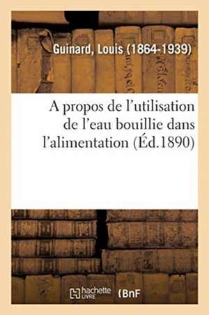 A propos de l'utilisation de l'eau bouillie dans l'alimentation de Louis Guinard