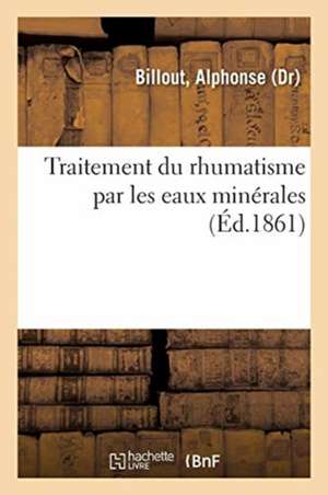 Traitement Du Rhumatisme Par Les Eaux Minérales de Alphonse Billout