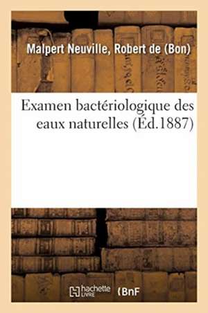 Examen Bactériologique Des Eaux Naturelles de Robert de Malpert Neuville