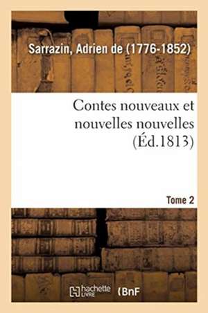 Contes Nouveaux Et Nouvelles Nouvelles. Tome 2 de Adrien De Sarrazin