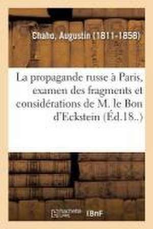 La Propagande Russe À Paris, Examen Des Fragments Et Considérations de M. Le Bon d'Eckstein de Augustin Chaho