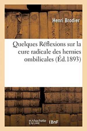 Quelques Réflexions Sur La Cure Radicale Des Hernies Ombilicales de Henri Brodier