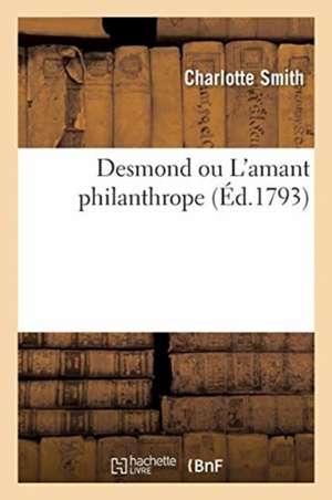 Desmond Ou l'Amant Philanthrope. Tome 3 de Charlotte Smith