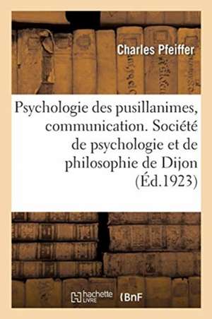 Psychologie Des Pusillanimes, Communication. Société de Psychologie Et de Philosophie de Dijon, 1923: Micelles Colloïdales Des Tissus Vivants, Communi de Charles Pfeiffer