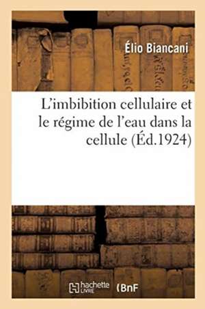 L'Imbibition Cellulaire Et Le Régime de l'Eau Dans La Cellule de Élio Biancani