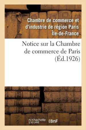 Notice Sur La Chambre de Commerce de Paris de Chambre De Commerce