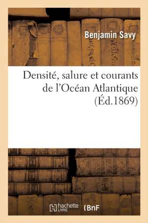 Densité, Salure Et Courants de l'Océan Atlantique de Benjamin Savy