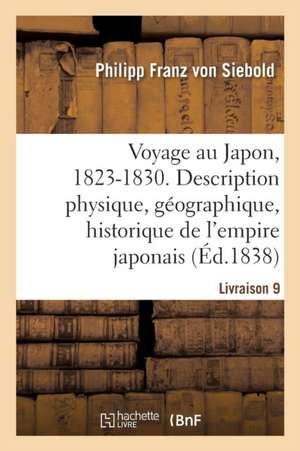 Voyage Au Japon, 1823-1830. Livraison 9 de Philipp Franz Von Siebold