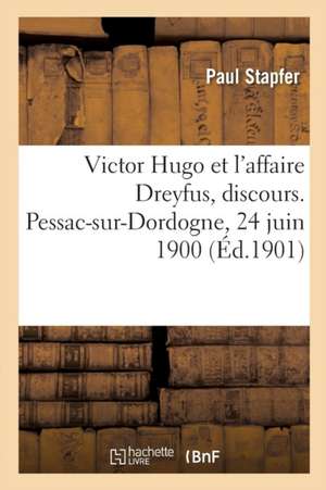 Victor Hugo Et l'Affaire Dreyfus, Discours. Pessac-Sur-Dordogne, 24 Juin 1900 de Stapfer