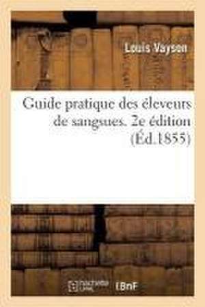 Guide Pratique Des Éleveurs de Sangsues. 2e Édition de Louis Vayson