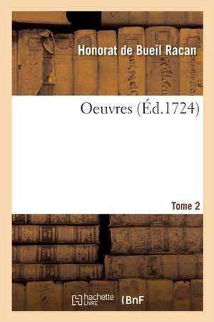 Oeuvres. Tome 2 de Honorat de Bueil Racan