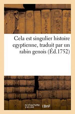 Cela Est Singulier Histoire Egyptienne, Traduit Par Un Rabin Genois de François-Antoine Chevrier