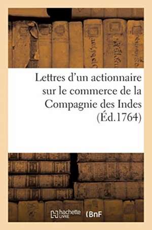 Lettres d'Un Actionnaire Sur Le Commerce de la Compagnie Des Indes de Stéphanie-Félicité Du Crest Genlis