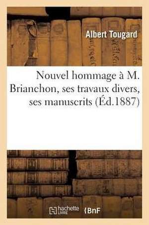 Nouvel Hommage À M. Brianchon, Ses Travaux Divers, Ses Manuscrits de Honoré de Balzac