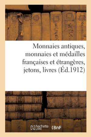 Monnaies Antiques, Monnaies Et Médailles Françaises Et Étrangères Jetons, Livres de Numismatique: Objets de Vitrine de Etienne Bourgey