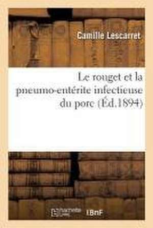 Le Rouget Et La Pneumo-Entérite Infectieuse Du Porc de Camille Lescarret