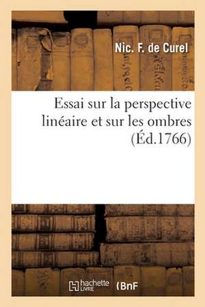 Essai Sur La Perspective Linéaire Et Sur Les Ombres de Nic F de Curel