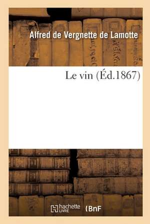 Le Vin de Alfred de Vergnette de Lamotte