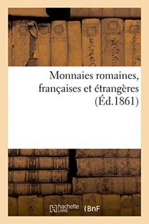 Monnaies Romaines, Françaises Et Étrangères de Camille Rollin