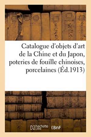 Catalogue d'Objets d'Art de la Chine Et Du Japon, Poteries de Fouille Chinoises, Porcelaines de André Portier