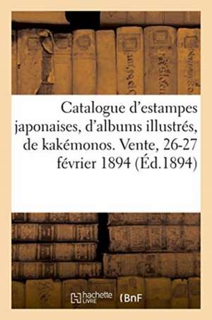 Catalogue d'Estampes Japonaises, d'Albums Illustrés, de Kakémonos Et de Peintures Chinoises de Collectif