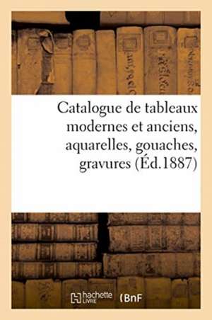 Catalogue de Tableaux Modernes Et Anciens, Aquarelles, Gouaches, Gravures de Collectif