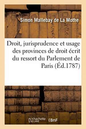 Questions de Droit, de Jurisprudence Et d'Usage Des Provinces de Droit Écrit de Mallebay de la Mothe-S