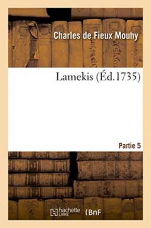 Lamekis. Partie 5 de Mouhy-C F