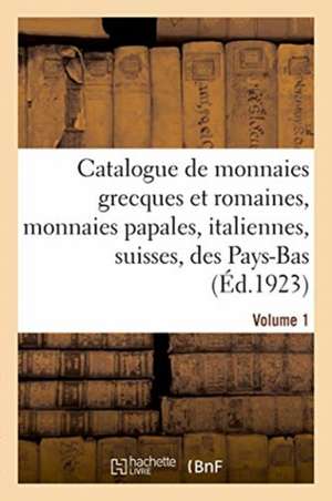 Catalogue de Monnaies Grecques Et Romaines, Monnaies Papales, Italiennes, Suisses, Des Pays-Bas de Collectif