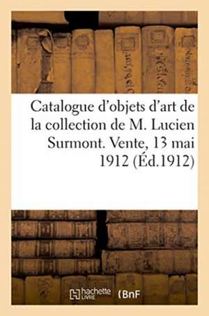 Catalogue d'Objets d'Art, Tableaux Et Estampes, Porcelaines de Chine Et de Saxe, Objets de Vitrine de Collectif