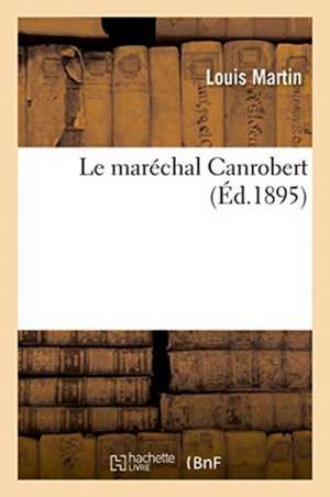 Le Maréchal Canrobert de Martin-L